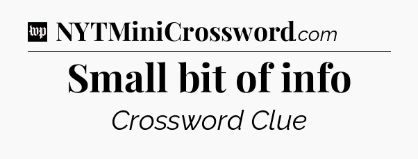 Small bit of info Crossword Clue