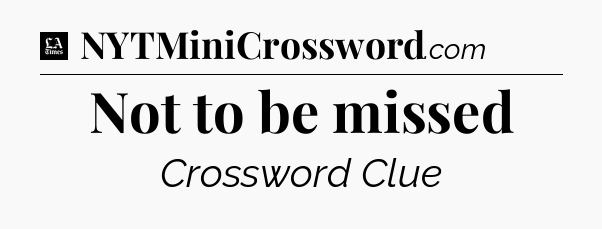 Not to be missed - LA Times Crossword