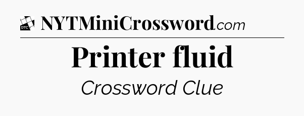 Printer fluid - Daily Themed Classic Crossword