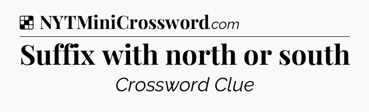 Solution: Suffix with north or south - NYT Crossword