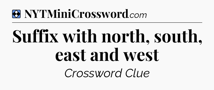 Solution: Suffix with north, south, east and west - NYT Mini Crossword