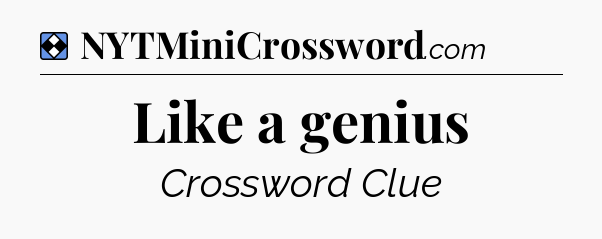 Solution: Like a genius - NYT Mini Crossword