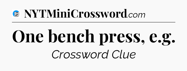 One bench press, e.g Crossword Clue