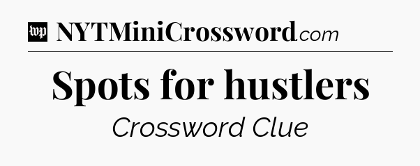 Spots for hustlers Crossword Clue
