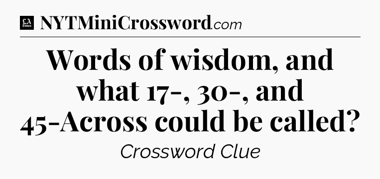 Words of wisdom, and what 17-, 30-, and 45-Across could be called - LA Times Crossword