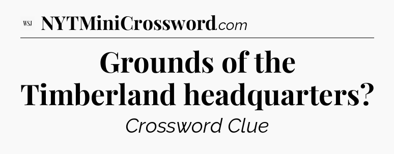 Grounds of the Timberland headquarters - WSJ Crossword