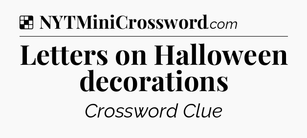 Solution: Letters on Halloween decorations - NYT Crossword