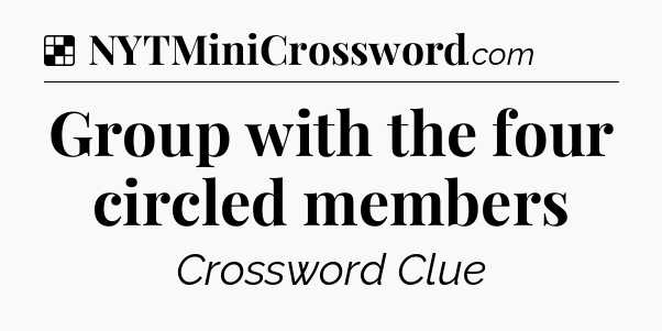 Solution: Group with the four circled members - NYT Crossword