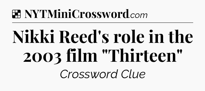 Solution: Nikki Reed's role in the 2003 film 