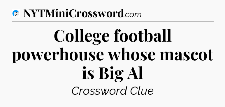 College football powerhouse whose mascot is Big Al Crossword Clue