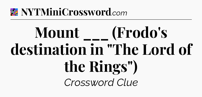 Mount ___ (Frodo's destination in 