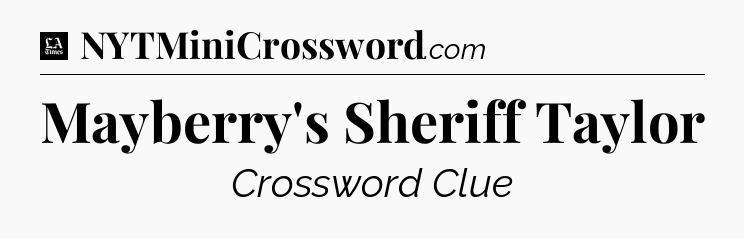 Mayberry's Sheriff Taylor - LA Times Crossword