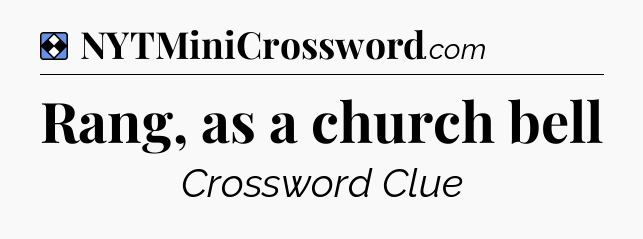 Solution: Rang, as a church bell - NYT Mini Crossword