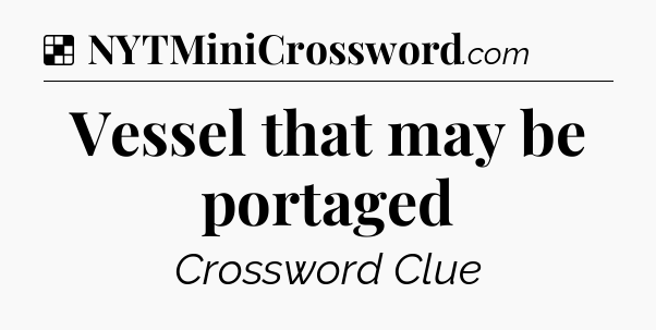 Solution: Vessel that may be portaged - NYT Crossword