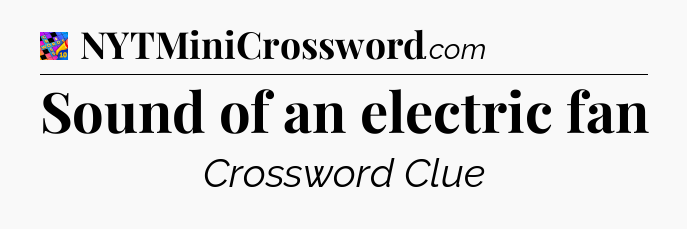 Sound of an electric fan Crossword Clue