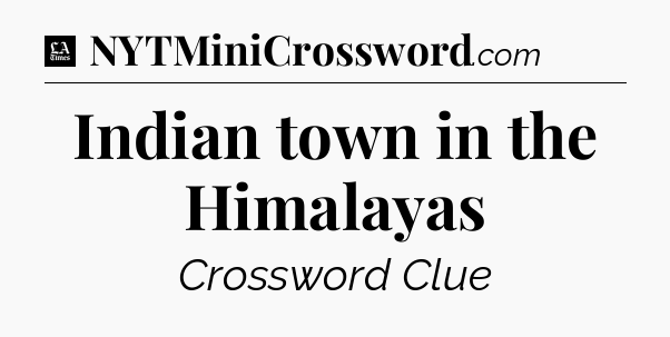 Indian town in the Himalayas - LA Times Crossword