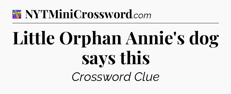 Little Orphan Annie's dog says this Codycross