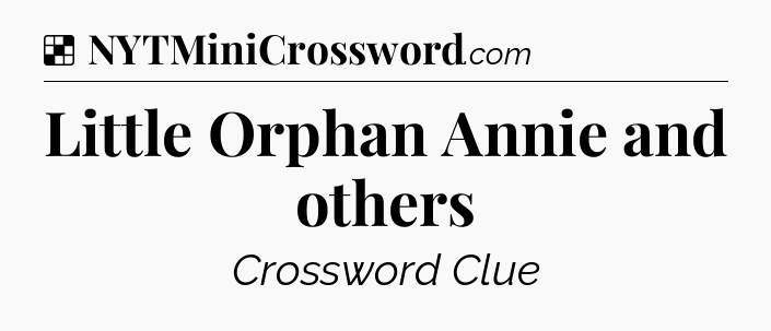 Solution: Little Orphan Annie and others - NYT Crossword