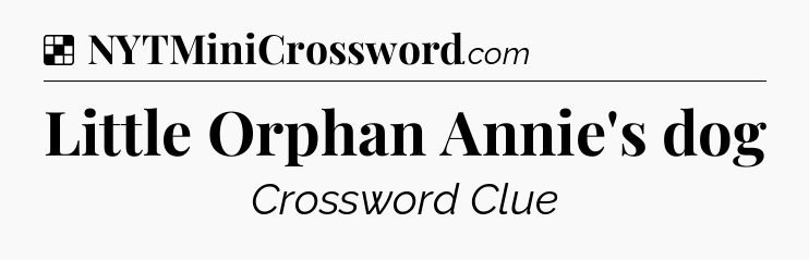 Solution: Little Orphan Annie's dog - NYT Crossword