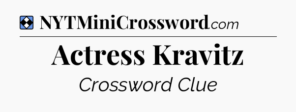 Solution: Actress Kravitz - NYT Mini Crossword