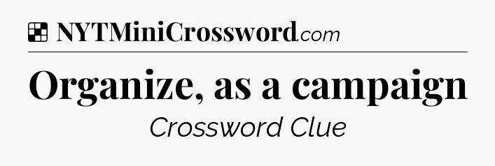 Solution: Organize, as a campaign - NYT Crossword