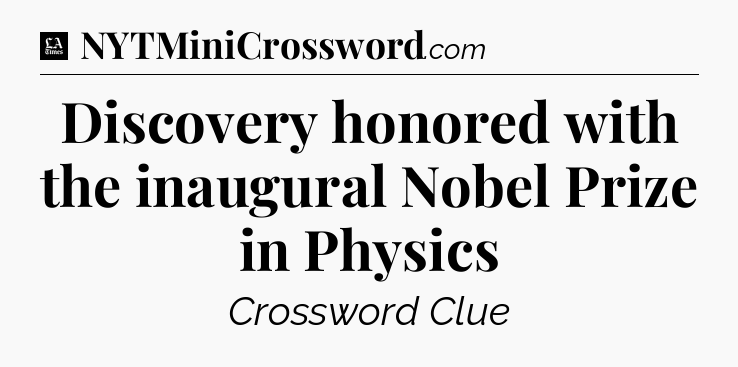 Discovery honored with the inaugural Nobel Prize in Physics - LA Times Crossword