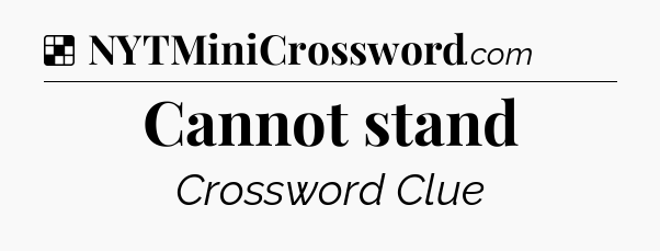Solution: Cannot stand - NYT Crossword
