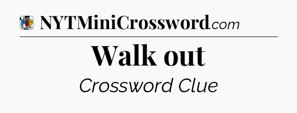 Walk out Crossword Clue