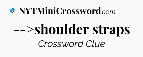 -->shoulder straps Crossword Clue