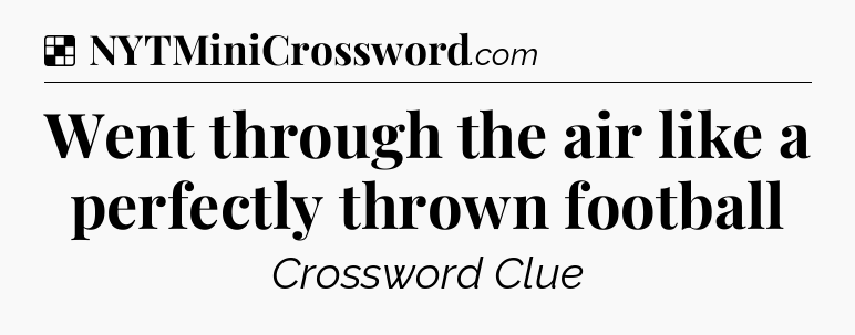 Solution: Went through the air like a perfectly thrown football - NYT Crossword