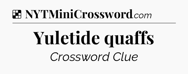 Solution: Yuletide quaffs - NYT Crossword