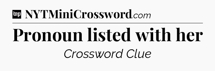 Pronoun listed with her Crossword Clue