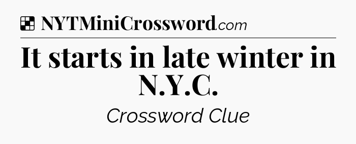Solution: It starts in late winter in N.Y.C - NYT Crossword