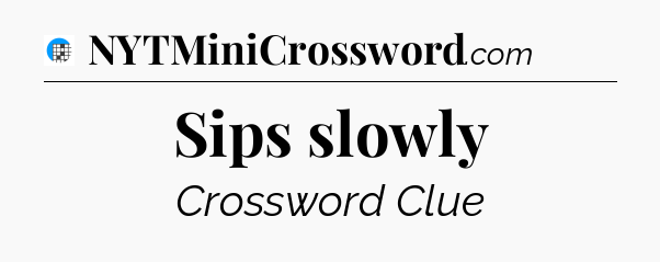 Sips slowly Crossword Clue