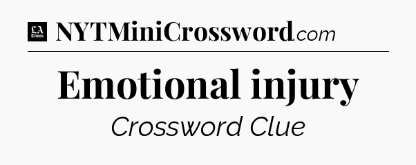 Emotional injury - LA Times Crossword