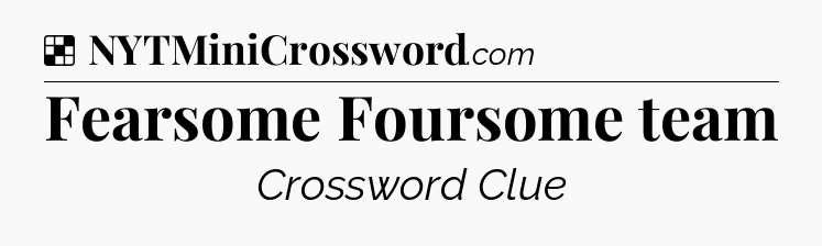 Solution: Fearsome Foursome team - NYT Crossword