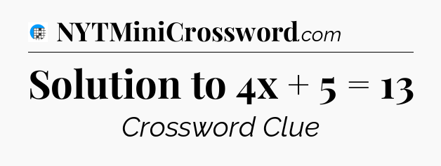 Solution to 4x + 5 = 13 Crossword Clue