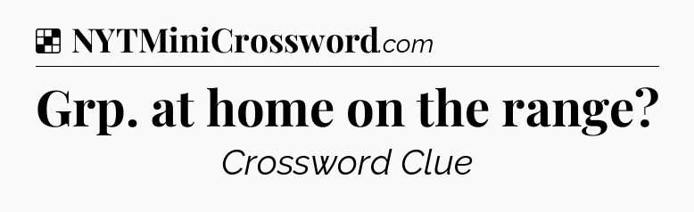 Solution: Grp. at home on the range - NYT Crossword