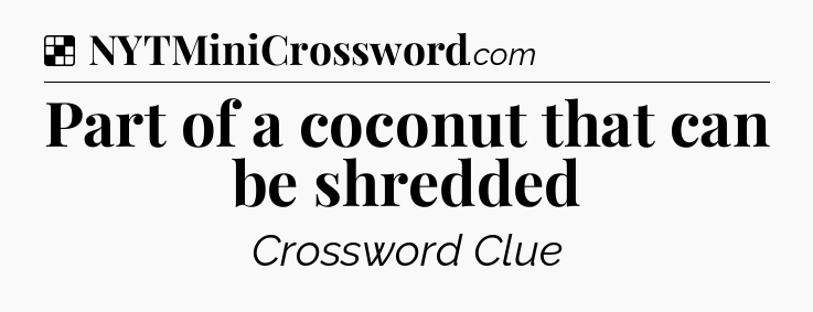 Solution: Part of a coconut that can be shredded - NYT Crossword