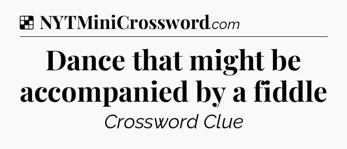 Solution: Dance that might be accompanied by a fiddle - NYT Crossword