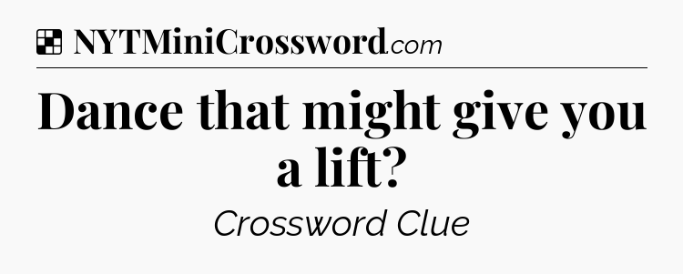 Solution: Dance that might give you a lift - NYT Crossword