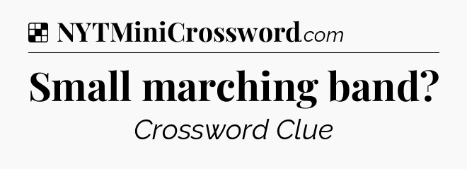 Solution: Small marching band - NYT Crossword