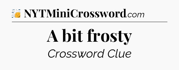 A bit frosty - 7 Little Words