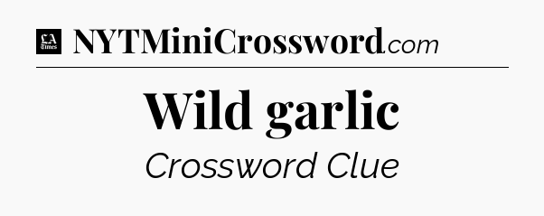 Wild garlic - LA Times Crossword