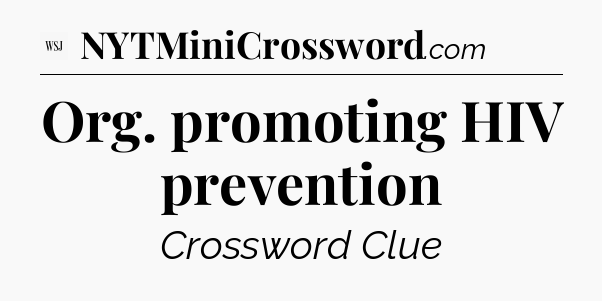 Org. promoting HIV prevention - WSJ Crossword