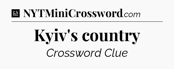 Kyiv's country - LA Times Crossword