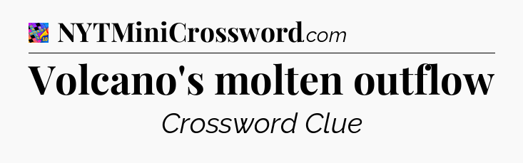 Volcano's molten outflow Crossword Clue