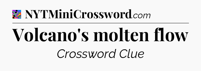 Volcano's molten flow Crossword Clue