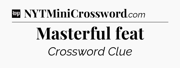 Masterful feat Crossword Clue