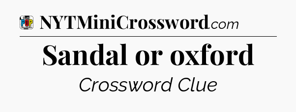 Sandal or oxford Crossword Clue